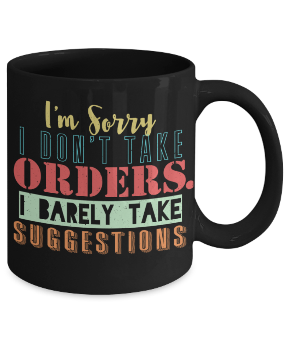 I'm sorry I barely take suggestions - Funny Black Porcelain Coffee 11 oz