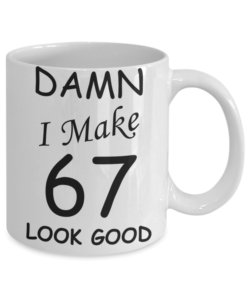67th birthday gifts for men/women - Damn I Make 67 Look Good, Born In 1953 Birthday Mugs - Funny White Porcelain Coffee 11 oz