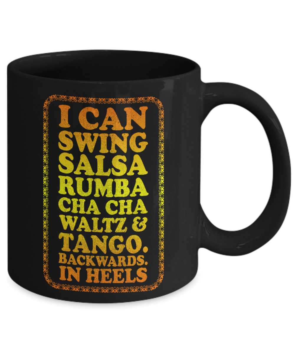 Keep Your Heels High Coffee Mug, I Can Swing Salsa Rumba Cha Cha Waltz And Tango Backwards in Heels-Black Porcelain Coffee Mug 11 oz