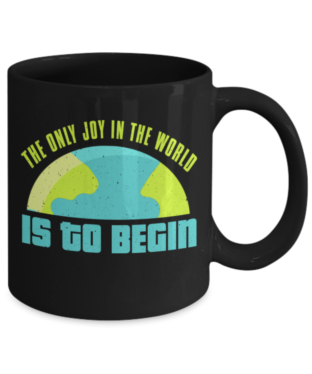 Success Lovers Mugs, The only joy in the world is to begin - Funny Black Porcelain Coffee 11 oz