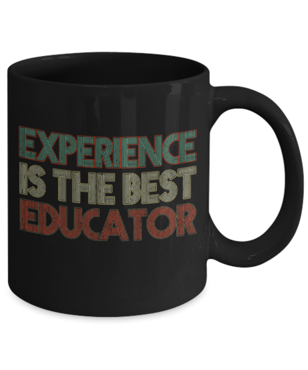 Experience is the best educator - Funny Black Porcelain Coffee 11 oz