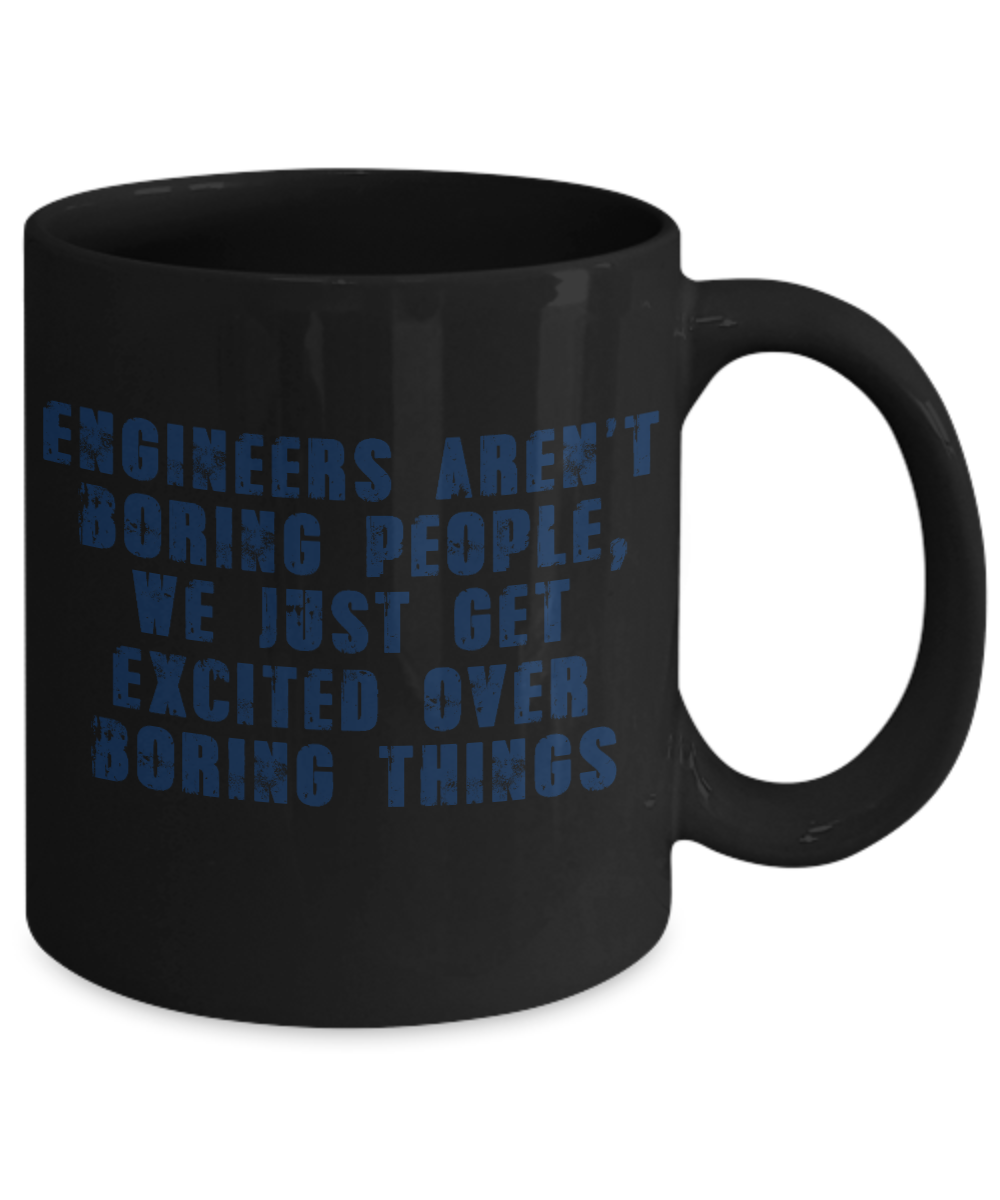 Engineer Coffee Mug, Engineers Aren't Boring People, We Get excited Over Boring Things-Black Porcelain Coffee Mug 11 oz