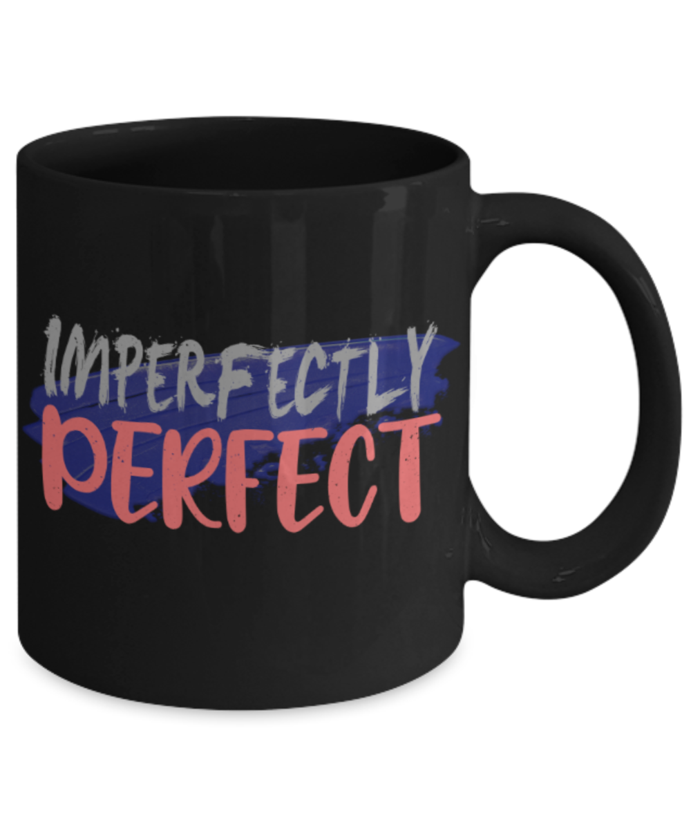 Imperfectly perfect - Funny Black Porcelain Coffee 11 oz