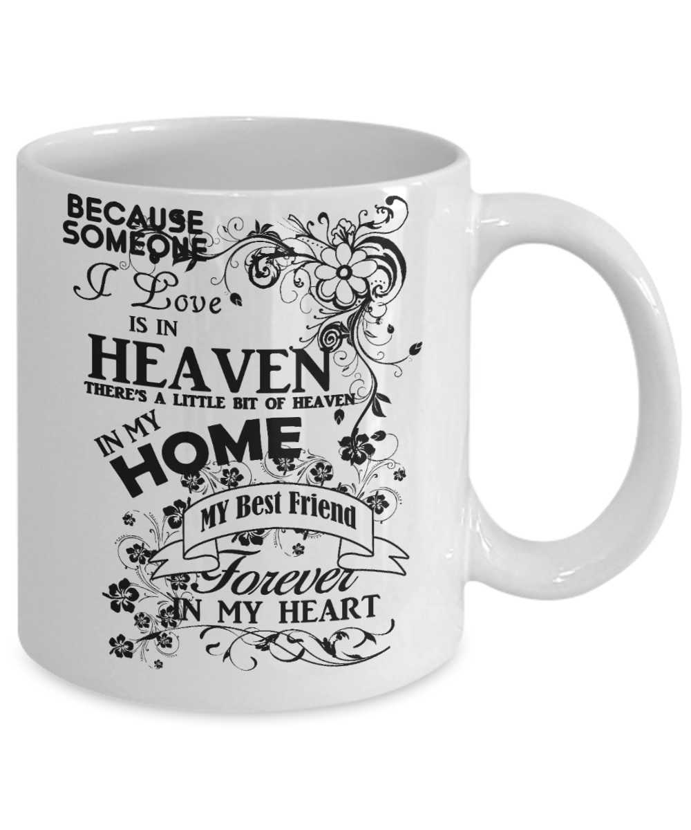 Personalized Best Friend Coffee mug, Someone I Love Is in Heaven, My Best Friend Forever In My Heart-White Porcelain Coffee Mug 11 oz