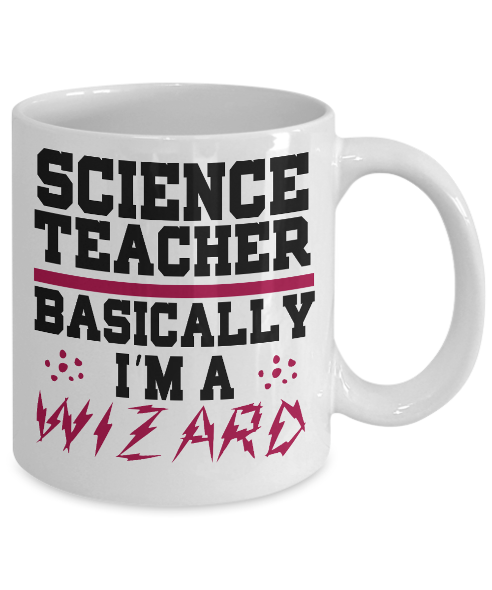 Teacher Coffee Mug,Science Teacher Basically I'm A Wizard-White Porcelain Coffee Mug 11 oz For Teacher, Student, Mom,Dad