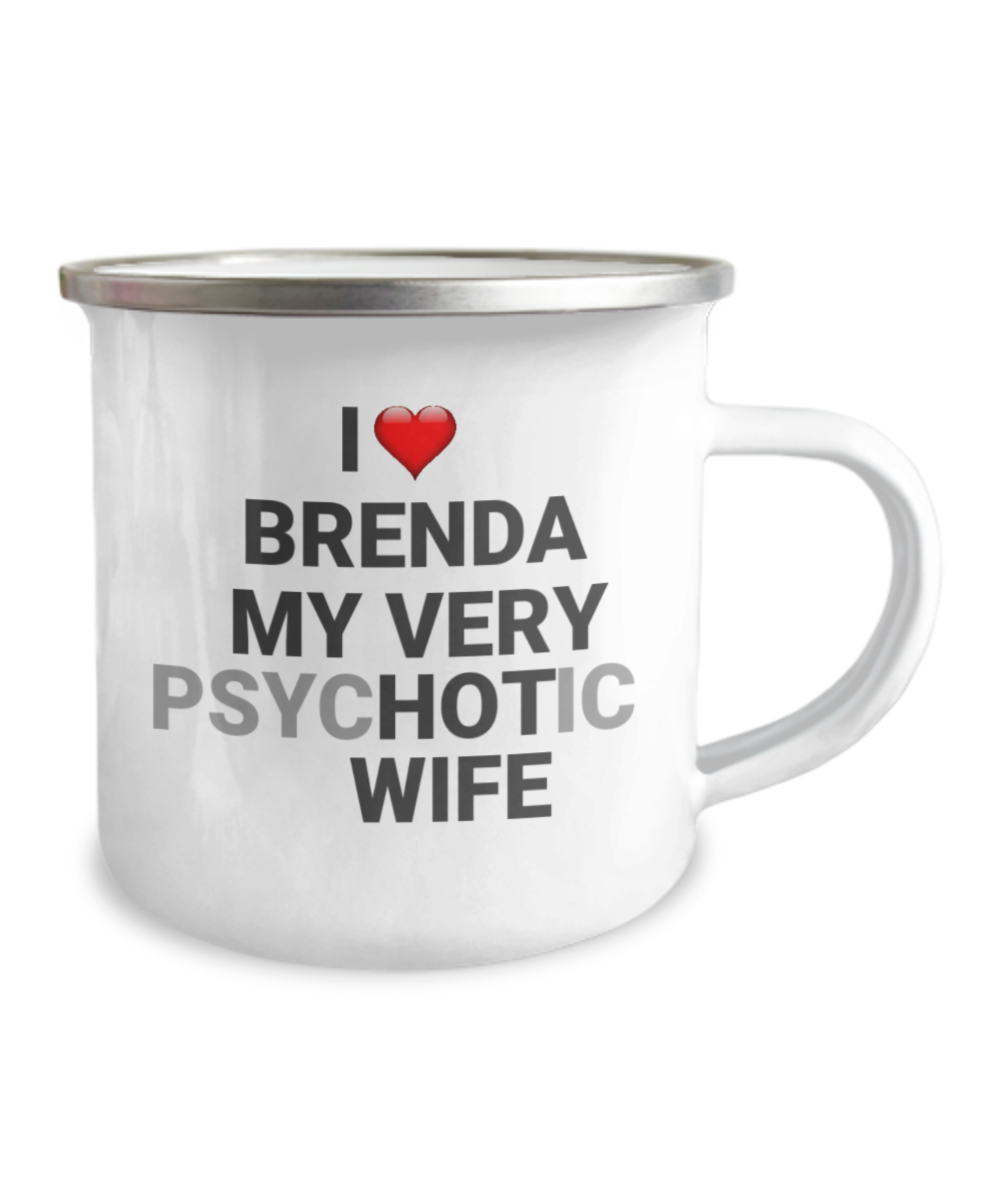 Funny Coffee Mugs For Wife - I love Brenda My Very Psychotic Wife-12 Oz Stainless Steel Enamel Finish White Camper Coffee Mug