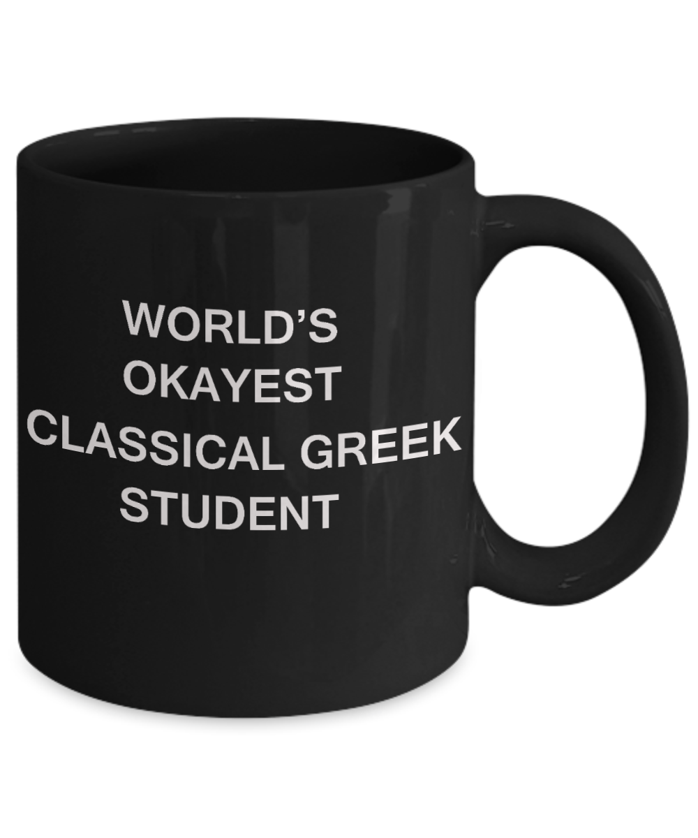 Gifts gor college students - World's Okayest Classical Greek Student - Porcelain Black Funny Coffee Mug & Gifts for Students 11 OZ - Funny Gifts Ideas