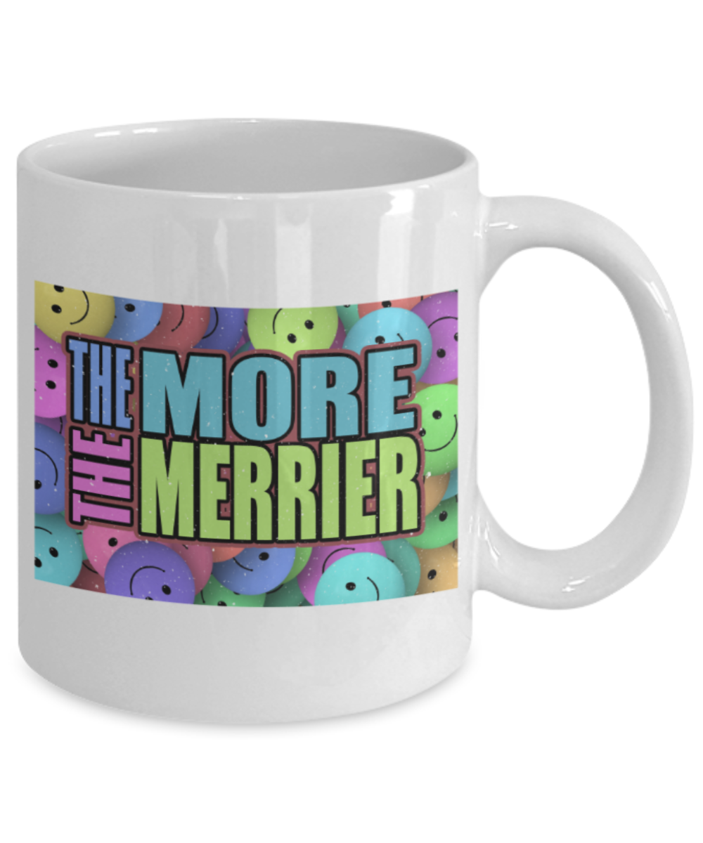 The more the merrier - Funny White Porcelain Coffee 11 oz