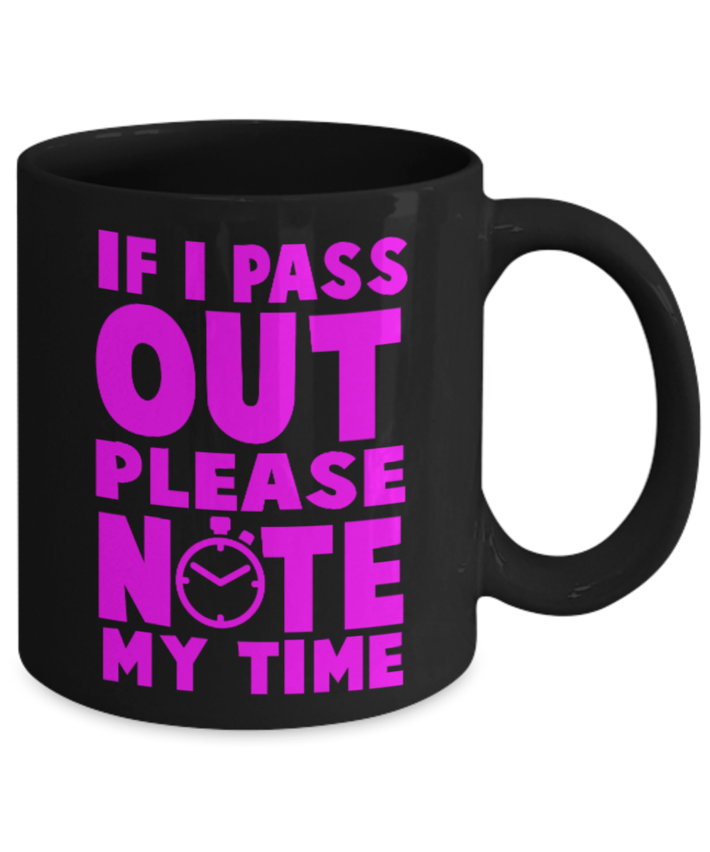 Fitness Lovers mugs , If I pass out Please note my time - Black Coffee Mug Porcelain Tea Cup 11 oz - Great Gift