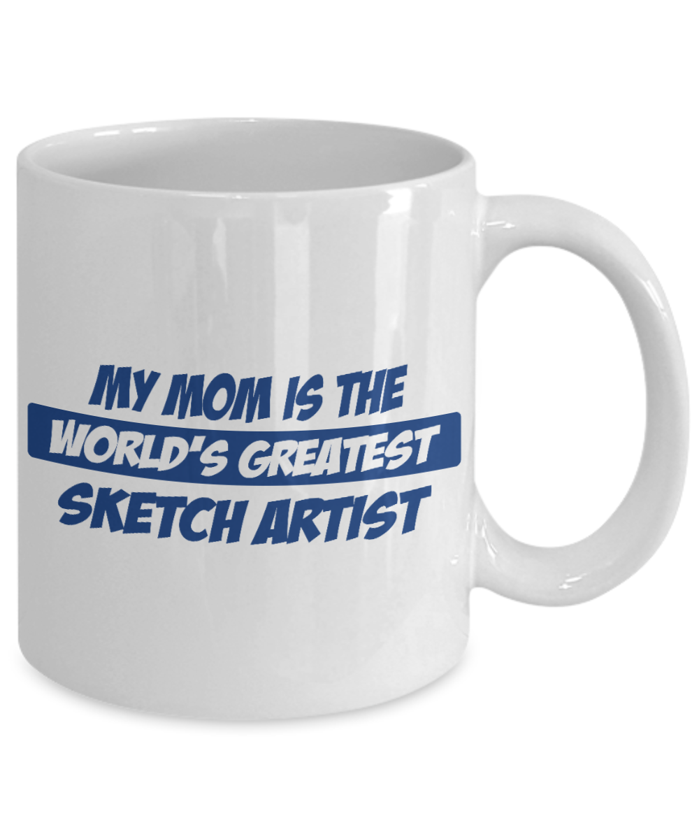 Illustrator Coffee mug, My Mom Is The World's Greatest Sketch Artist -White Porcelain Coffee Mug 11 oz For Drawing, illustrator, Sketch, Artist