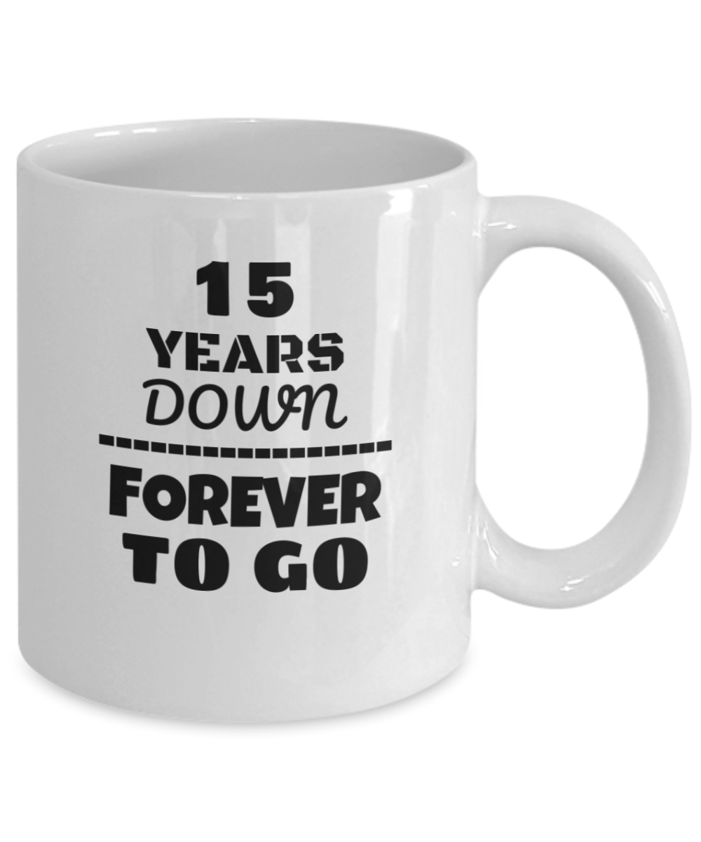 15TH ANNIVERSARY Wedding Celebration Coffee Mug - 15 Years Down Forever to Go Wedding Anniversary - Funny Coffee White mug 11 oz