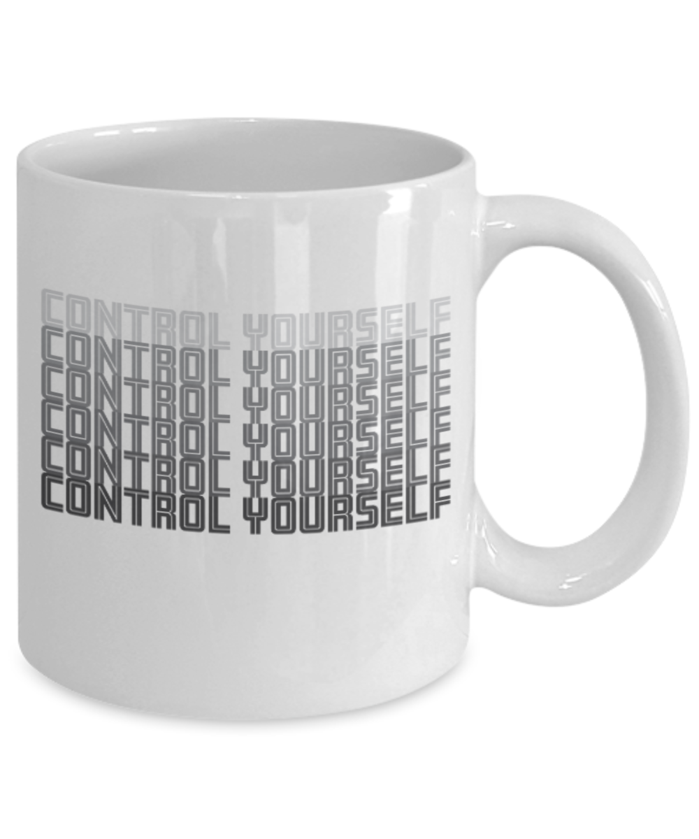 Fashion/Trends Lovers mugs , Control Yourself - White Coffee Mug Porcelain Tea Cup 11 oz - Great Gift