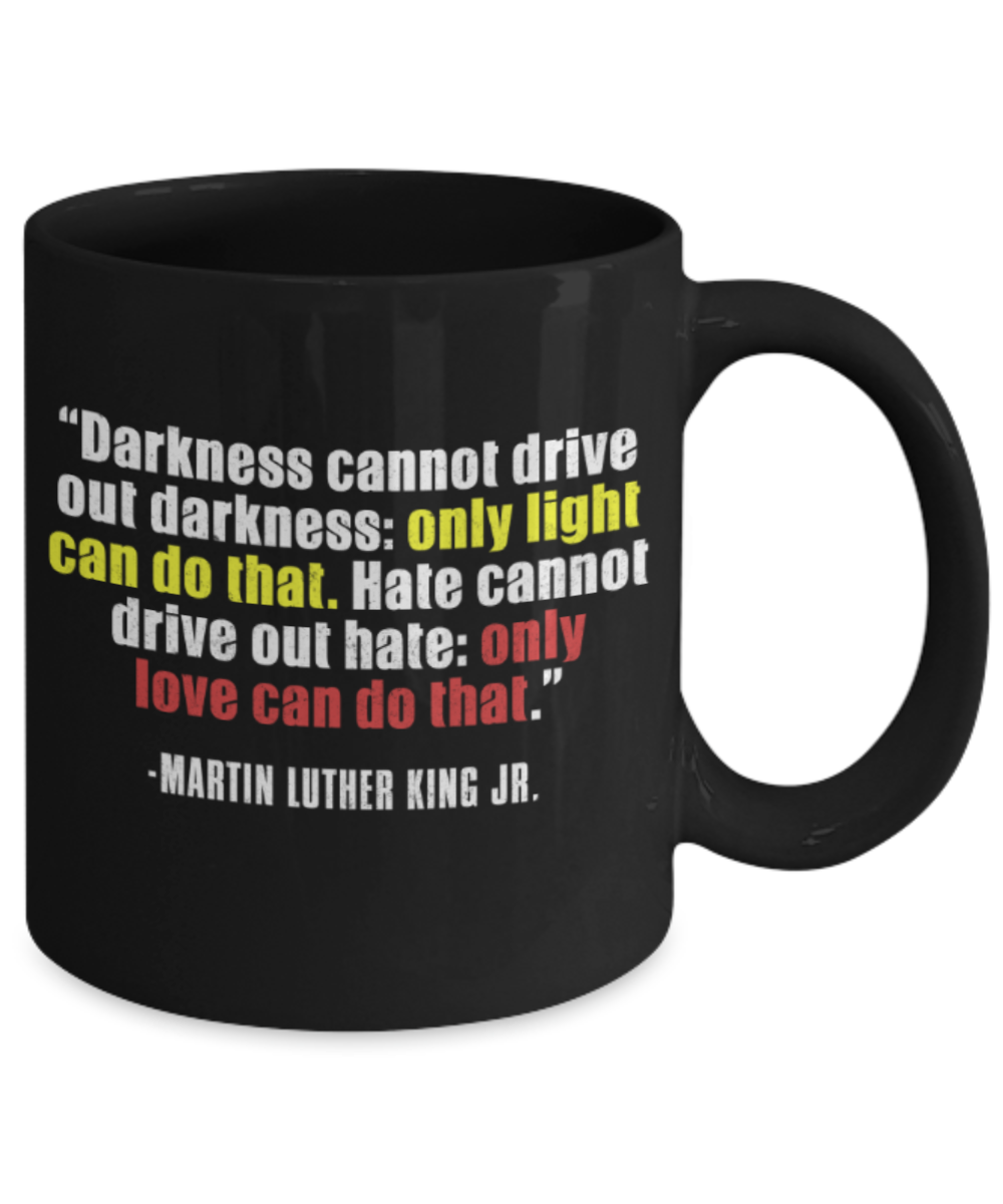 Martin luther king mugshot Quote, Only light can drive out Darkness - Funny Black Porcelain Coffee Mug Cute Ceramic Cup 11 oz
