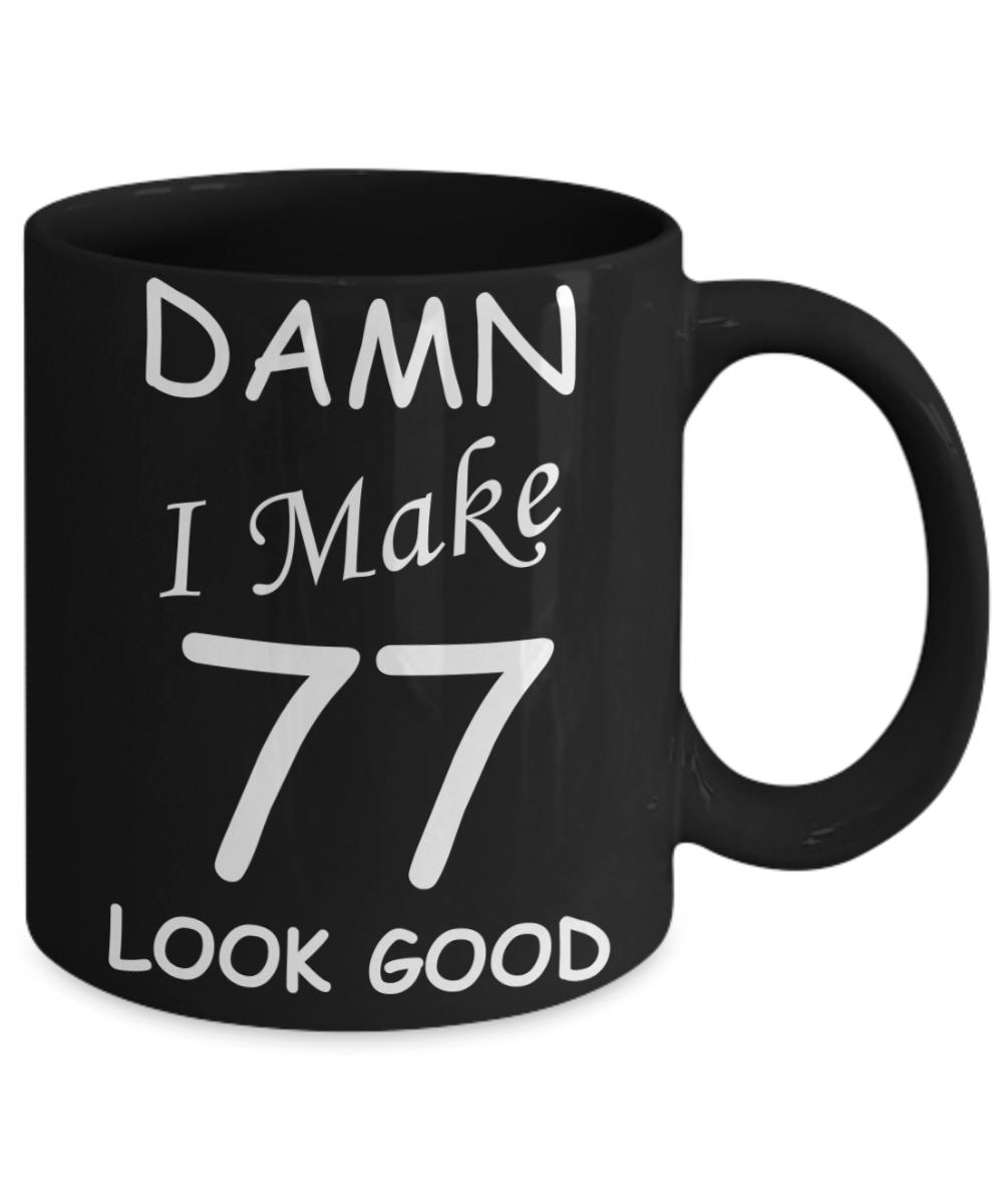 77th birthday gifts for men/women - Damn I Make 77 Look Good, Born In 1943 Birthday Mugs - Funny Black Porcelain Coffee 11 oz