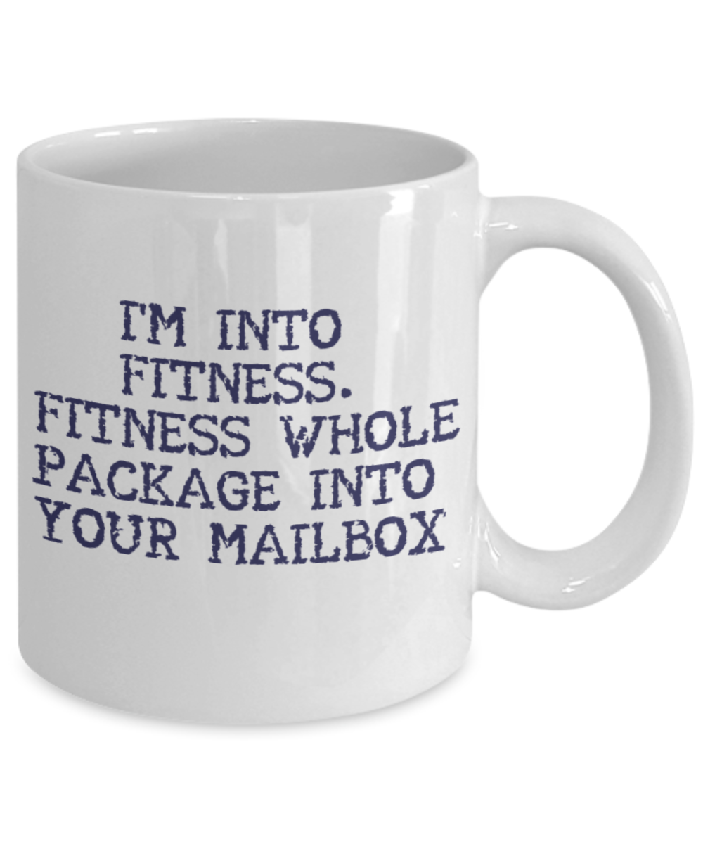 Fitness Coffee Mug, Fitness Freak, I'm Into Fitness. Fitness Whole Package Into Your Mailbox- White Porcelain Coffee Mug 11 Oz Funny Quotes Coffee Mug
