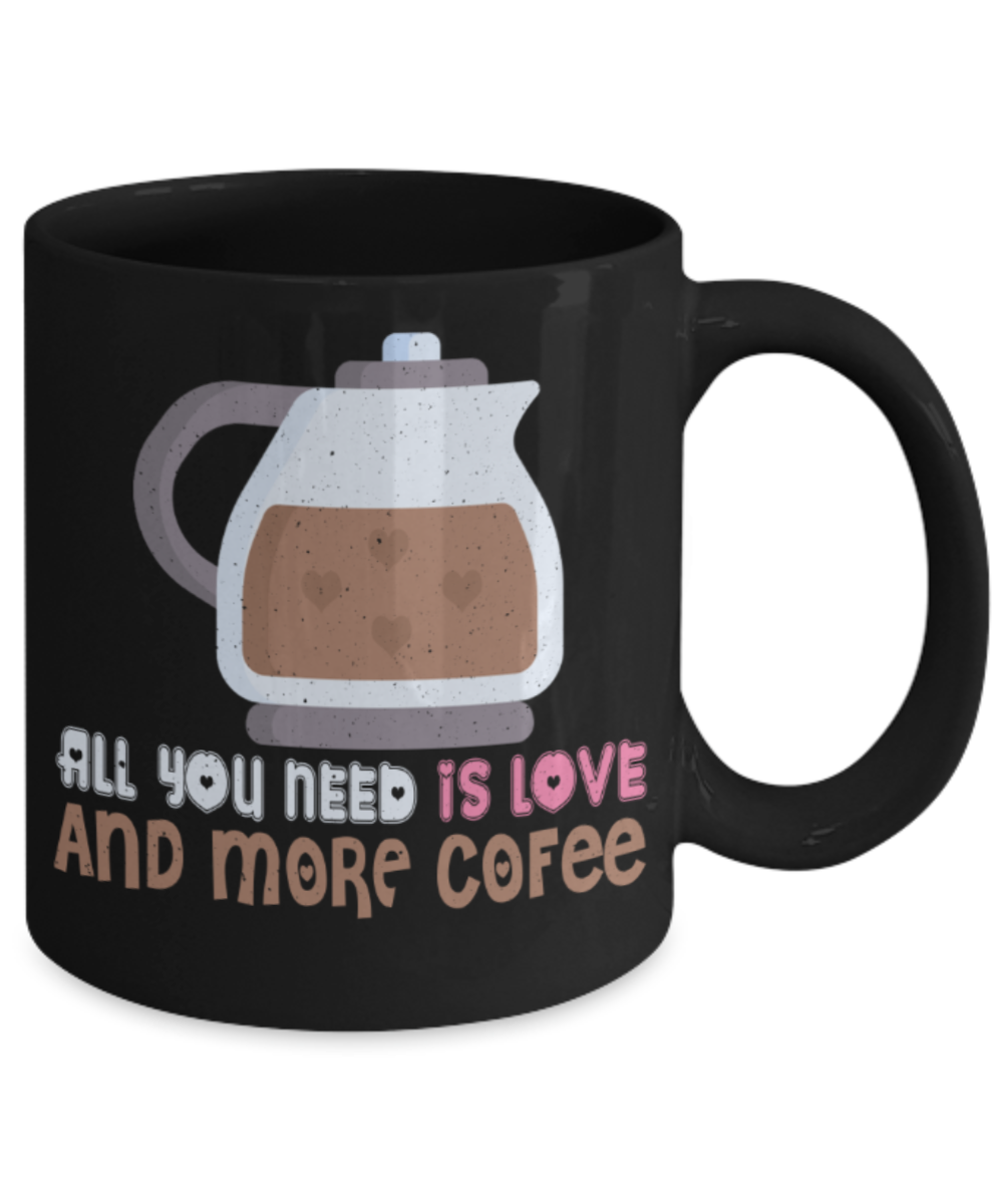Coffee lovers mugs, All you need is love and more coffee - Funny Black Porcelain Coffee 11 oz