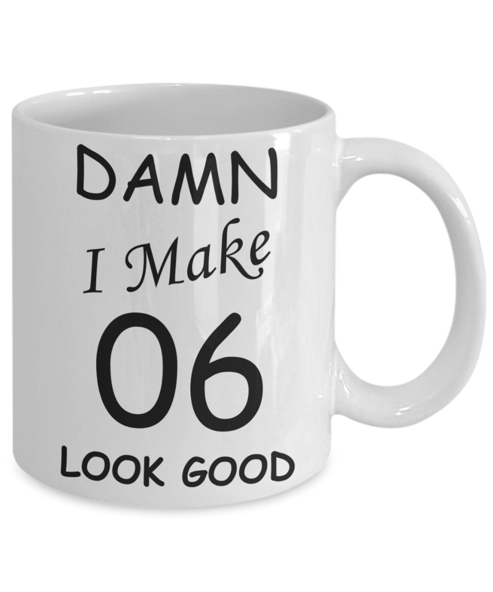 6th birthday gifts for men/women - Damn I Make 6 Look Good, Born In 2014 Birthday Mugs - Funny White Porcelain Coffee 11 oz