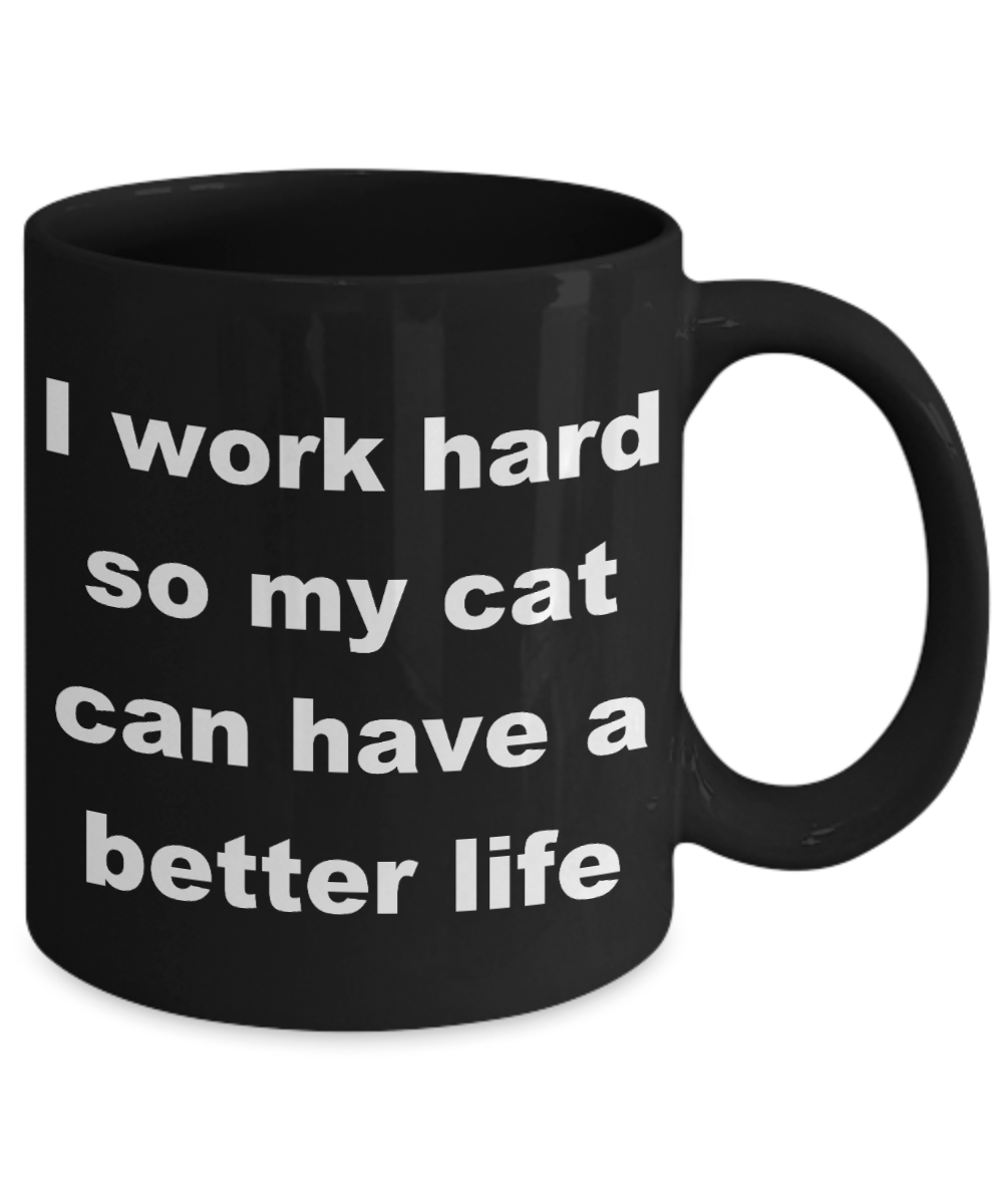 Crazy Cat Lady Coffee mug,I work hard so my cat can have a better life-Black Coffee Mug 11 oz