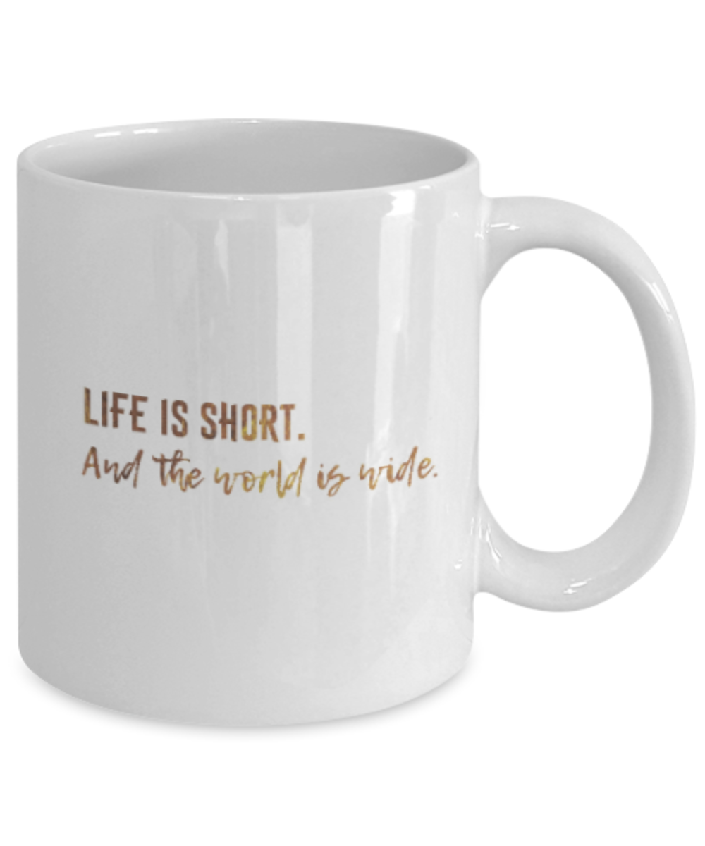Get well mugs for women , Life is short and the world is wide - White Coffee Mug Tea Cup 11 oz Gift