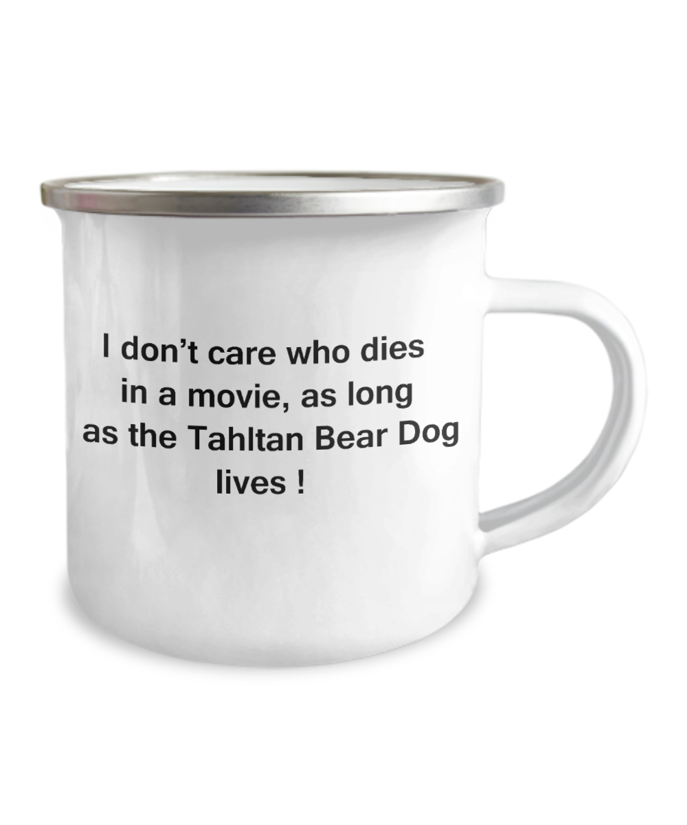 Dog Lover Coffee- I Don't Care Who Dies, As Long As Tahltan Bear Dog Lives- Premium 12 Oz Stainless Steel Enamel Finish White Camper Coffee Mug