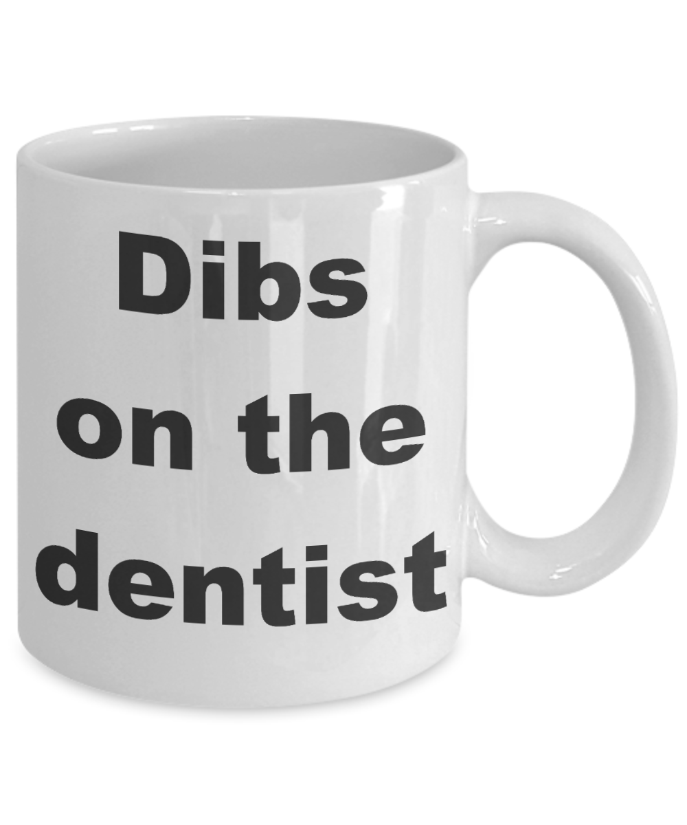 Custom Dentist Coffee mug, Dibs on the dentist-White Coffee Mug 11 oz