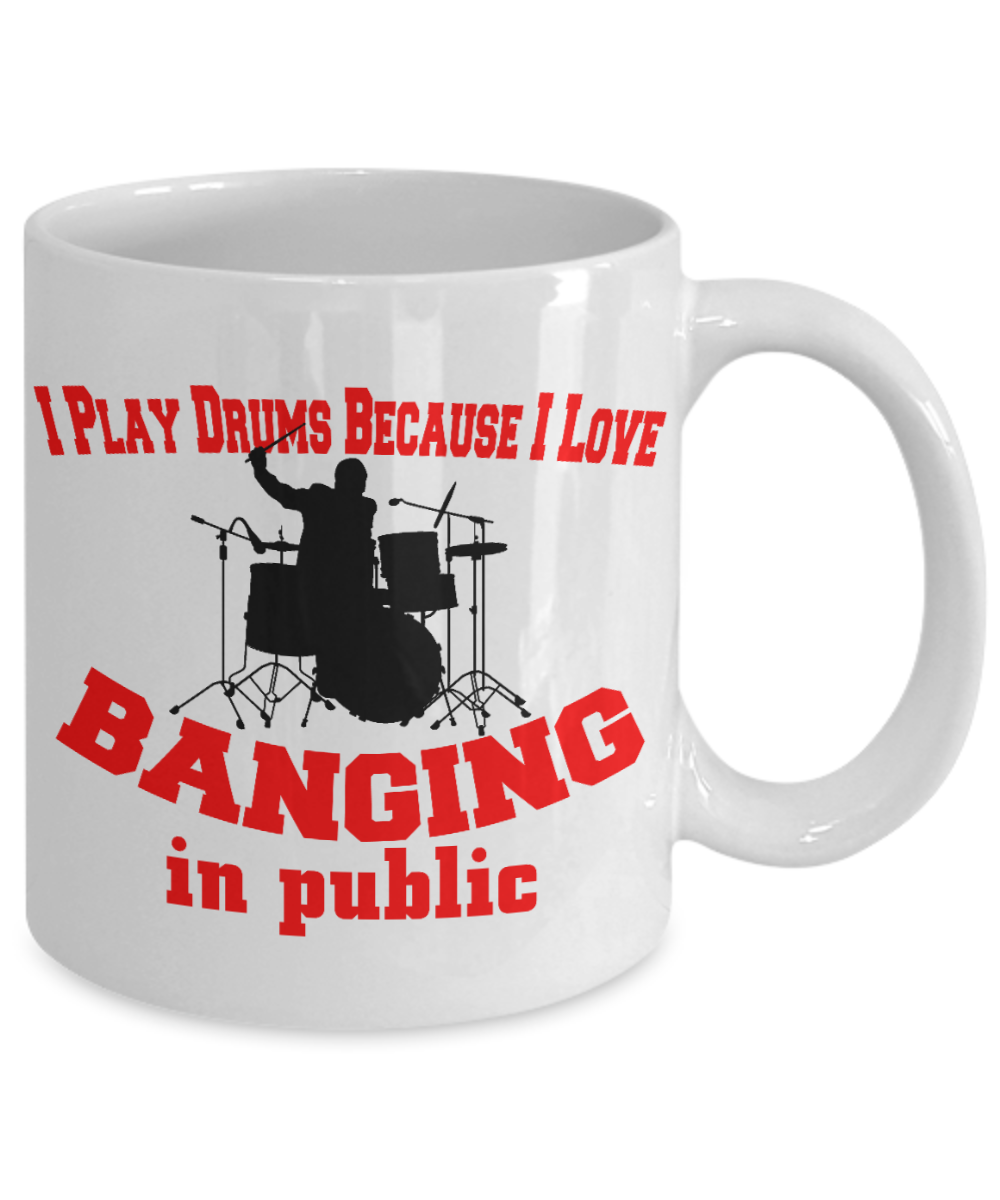 Best Drummer In The World, I Play Drums Because I Love Banging In Public-White Porcelain Coffee Mug 11 oz For Father, Brother, Sister, drummer, Music Lover