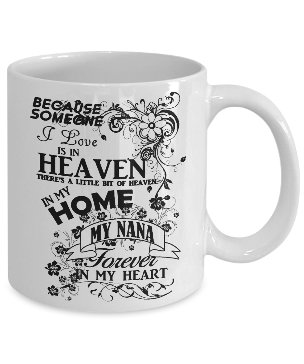 Nana Memorial Day Coffee mug,Someone I Love Is In Heaven, My Nana Forever In My Heart-White Porcelain Coffee Mug 11 oz
