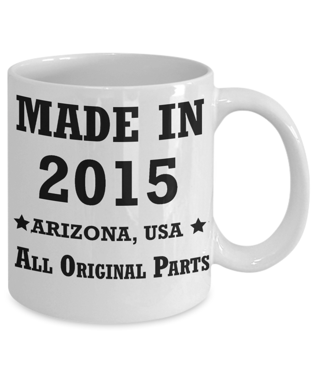 4th birthday gifts for women - Made in 2015 All Original Parts Arizona - Best 4th Birthday Gifts for family Ceramic Cup White, Funny Mugs Gift Ideas 11 Oz