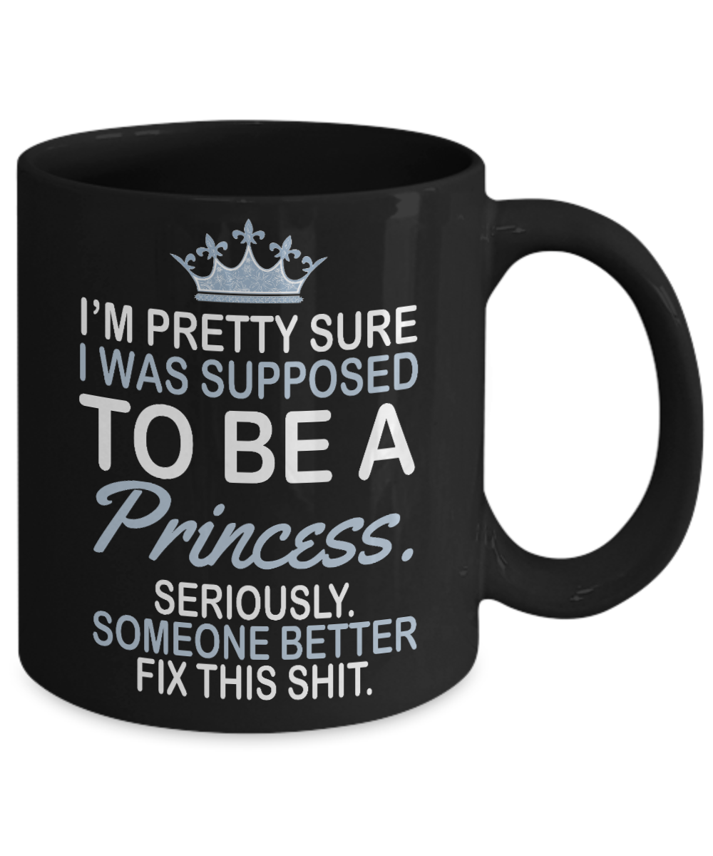 Cute Princess Coffee Mug,I'm Pretty Sure I Was Supposed To Be A Princess -Black Porcelain Coffee Mug 11 oz For Daughter,Teen,Women, Girlfriend