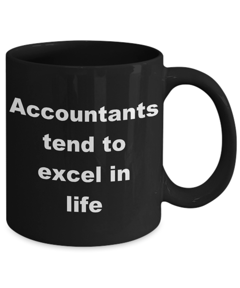 Accountant Coffee mug, Accountants tend to excel in life-Black Coffee Mug 11 oz