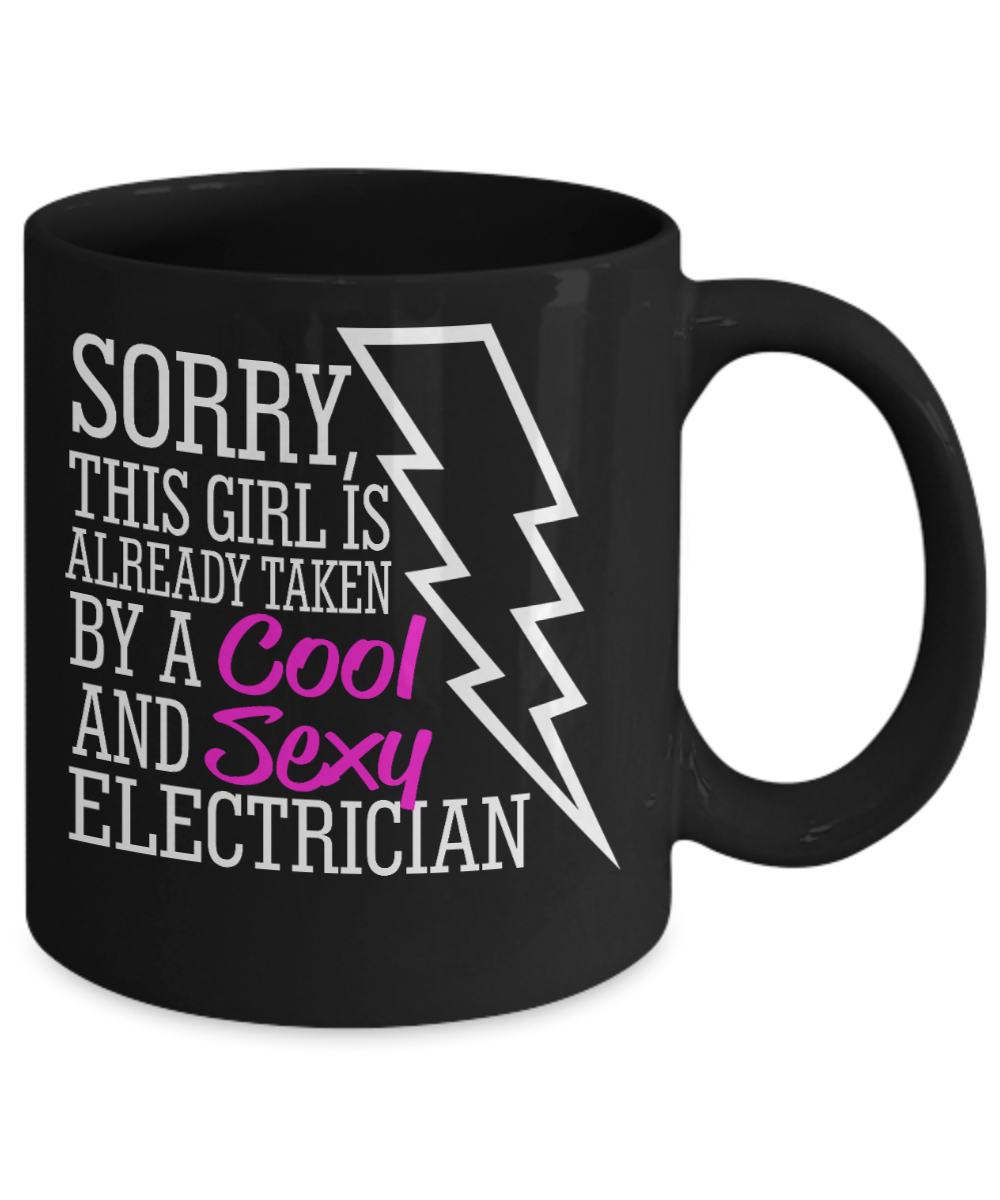Electrician Gift Idea Coffee Mug, Sorry, This Girl Is Already Taken By A Cool And Sexy Electrician-Black Porcelain Coffee Mug 11 oz For Electrician, Electrical Engineer, Wire Men