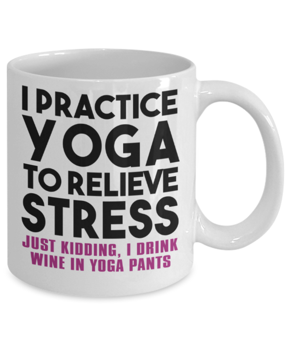 Yoga lovers mugs, I practice yoga to relieve stress, JUst kidding - Funny White Porcelain Coffee 11 oz