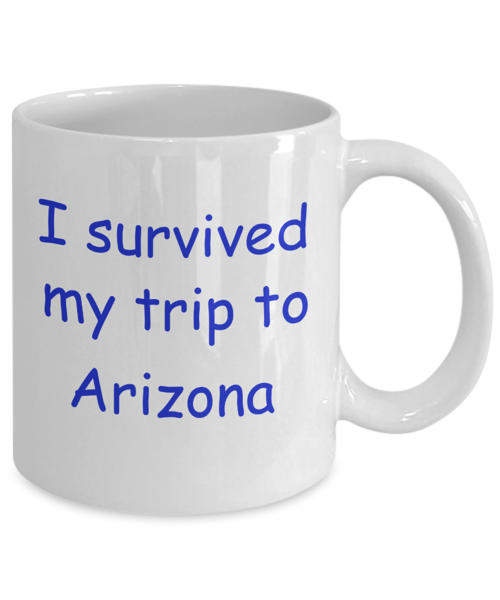 Arizona mugs souvenirs , I survived my trip to Arizona - White Coffee Mug Tea Cup 11 oz Gift