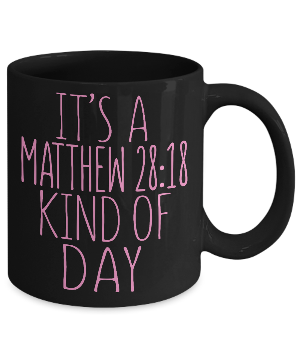 Bible Quotes Coffee Mug, It's A Mathew 28-18 Kind Of Day- Black Porcelain Coffee Mug 11 Oz