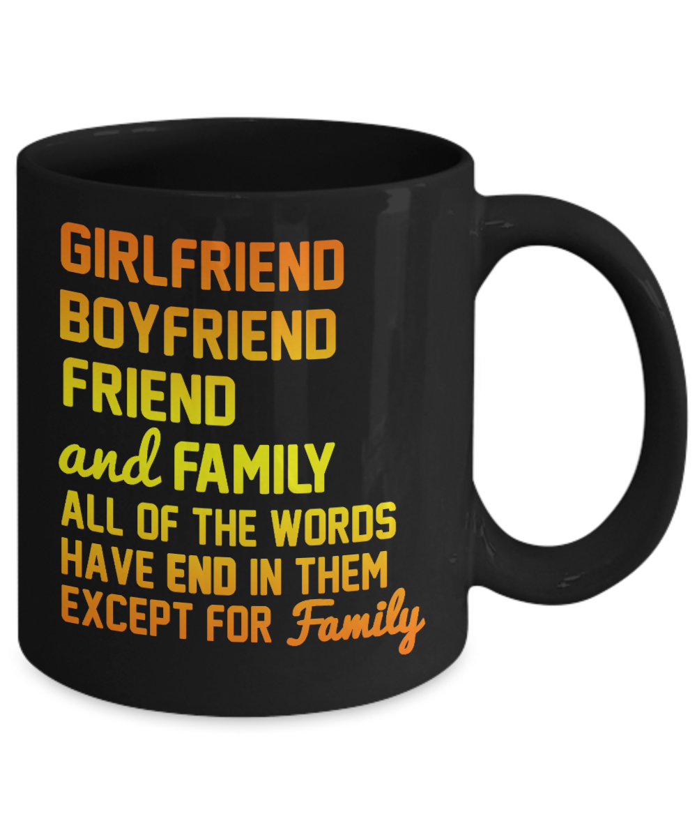 Girlfriend Boyfriend Friend And Family All of The Words Have End In Them Except for Family - Black Porcelain Coffee Mug 11 Oz