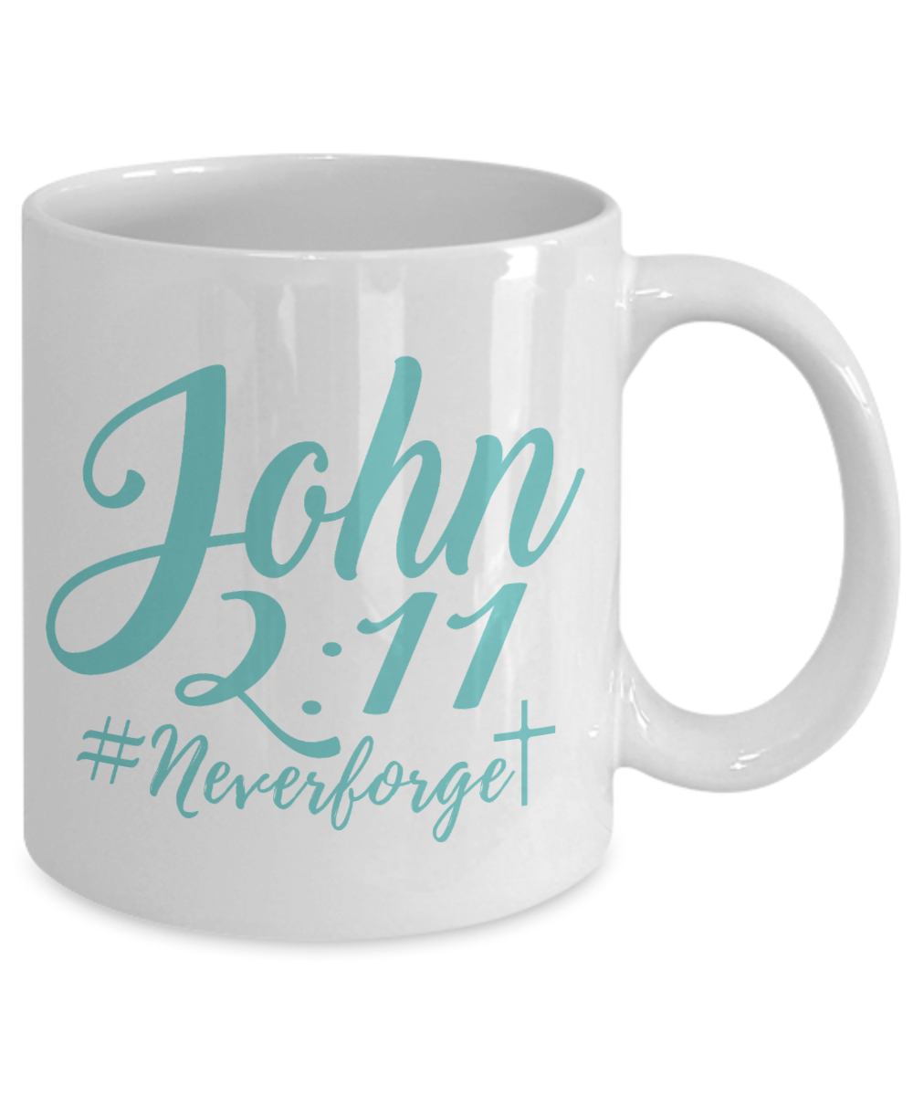Bible Quotes Coffee Mug, John 2-11, Never Forget- White Porcelain Coffee Mug 11 Oz