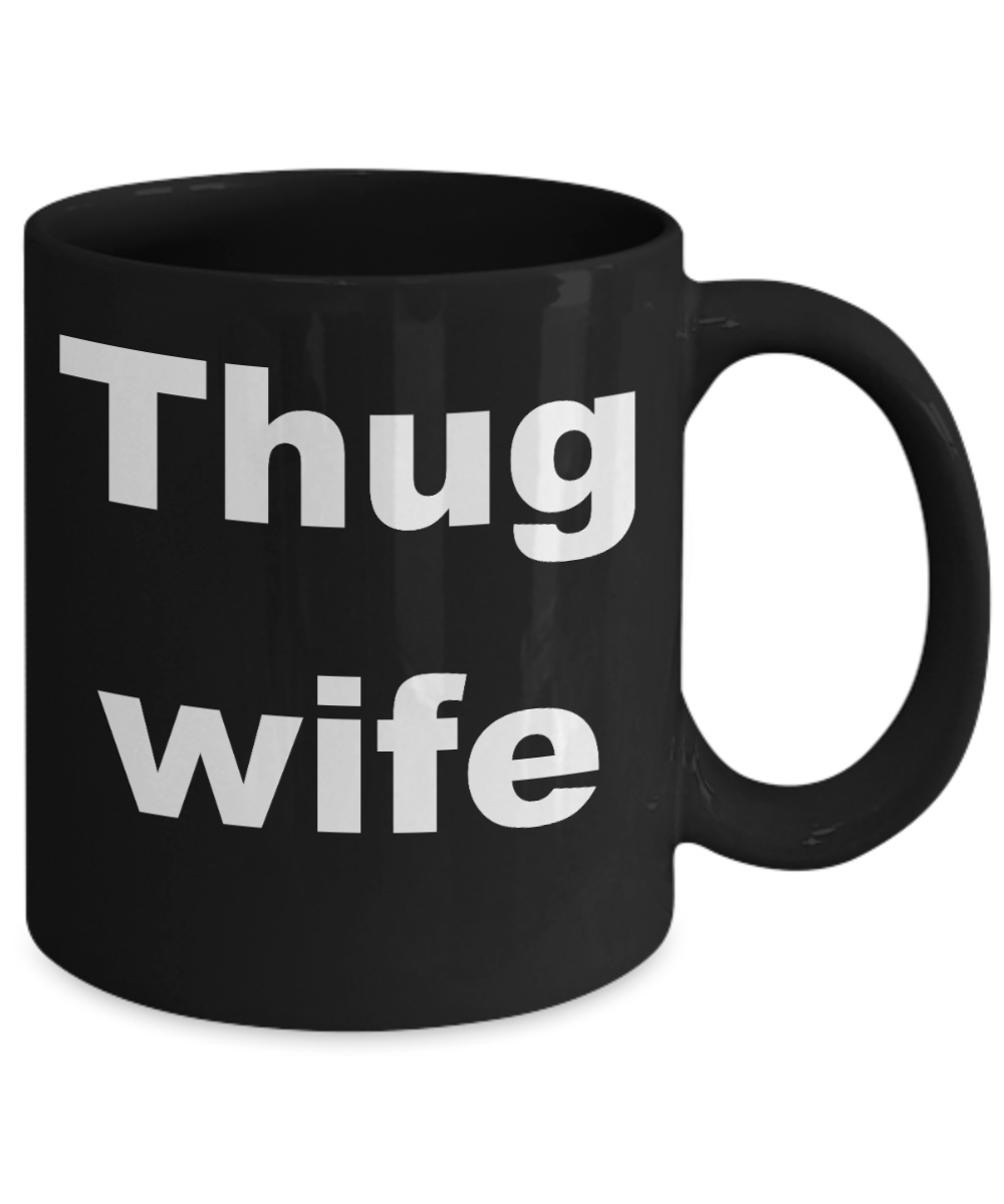 Thug wife coffee mug - Thug wife - Black Porcelain Coffee Cup,Premium 11 oz Funny Mugs Black coffee cup Gifts Ideas
