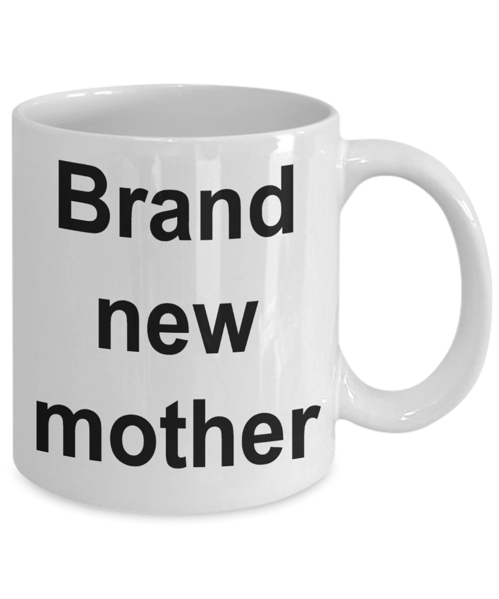 Moms Coffee mug, Brand New Mother-White Coffee Mug 11 oz