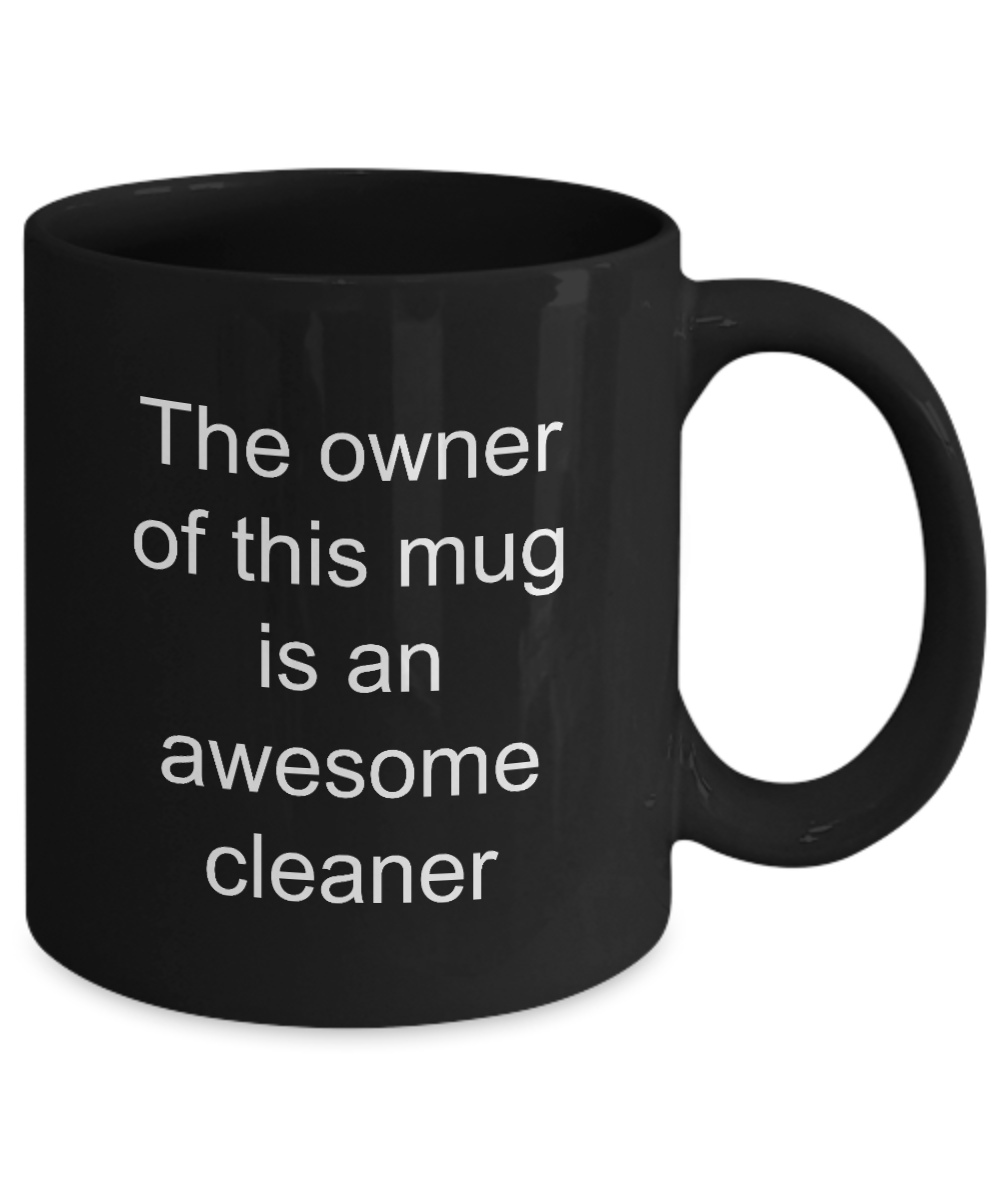 Cleaner Mug,The owner of this mug is an awesome cleaner-Black Coffee Mug 11 oz