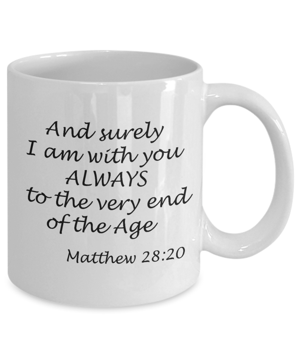 Mathew 28:20 bible quotes, And surely I am with you always - White Coffee Mug Tea Cup 11 oz Gift