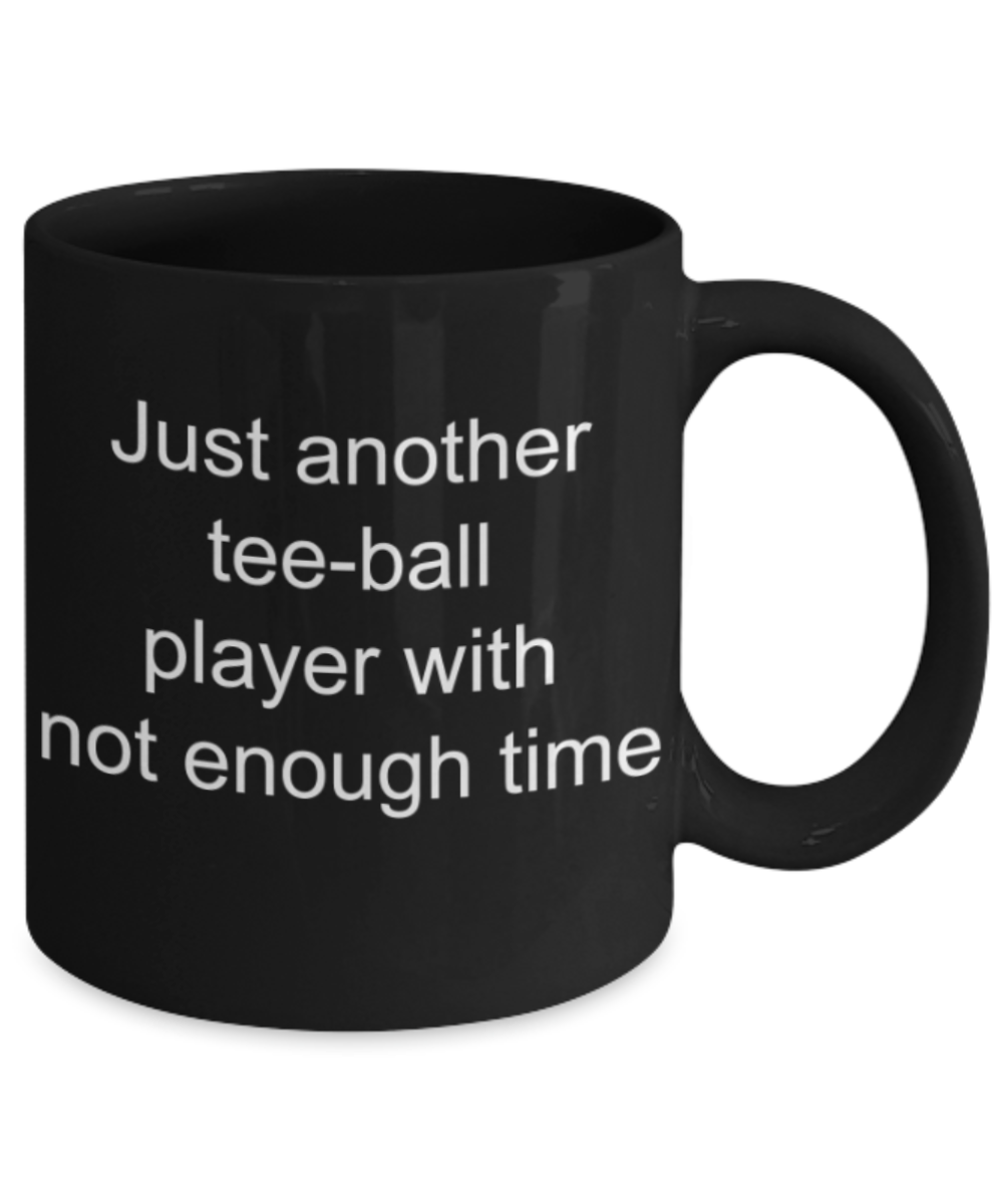 Tee ball gifts mugs, Just another tee ball player with not enough time - Funny Black Porcelain Coffee Mug Cute Ceramic Cup 11 oz