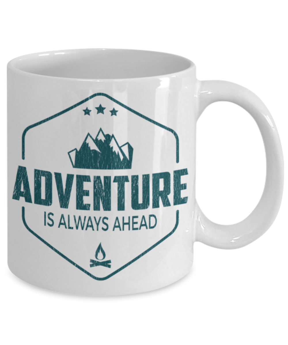 Adventure Lovers Mugs, Adventure is always ahead - Funny White Porcelain Coffee 11 oz