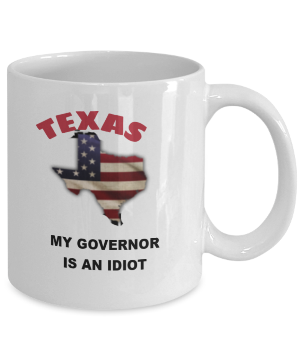 TEXAS My GOVERNOR Is An IDIOT Funny Political Coffee Mug,My Governor is an Idiot,My Governor Is A Liar, Not My Governor Mug