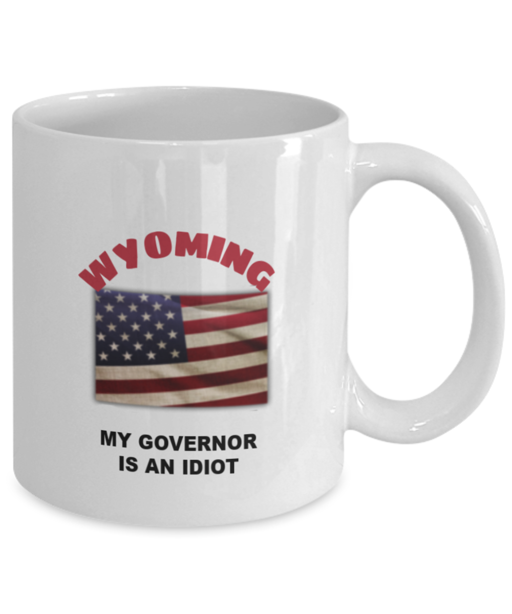 WYOMING My GOVERNOR Is An IDIOT Funny Political Coffee Mug,My Governor is an Idiot,My Governor Is A Liar, Not My Governor Mug