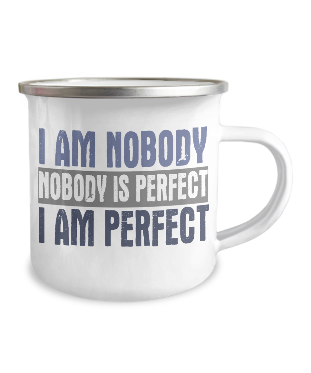 I Am Nobody Nobody Is Perfect I Am Perfect-12 Oz Stainless Steel Enamel Finish White Camper Coffee Mug