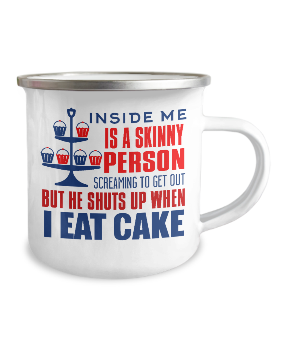 Inside Me Is A Skinny Person Screaming To Get Out But He Shuts Up When I Eat Cat-12 Oz Stainless Steel Enamel Finish White Camper Coffee Mug