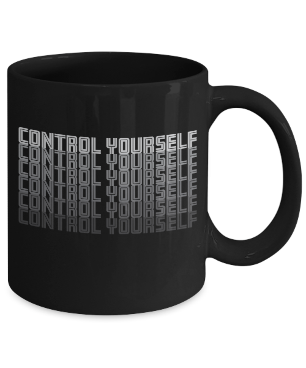 Fashion/Trends Lovers mugs , Control Yourself - Black Coffee Mug Porcelain Tea Cup 11 oz - Great Gift