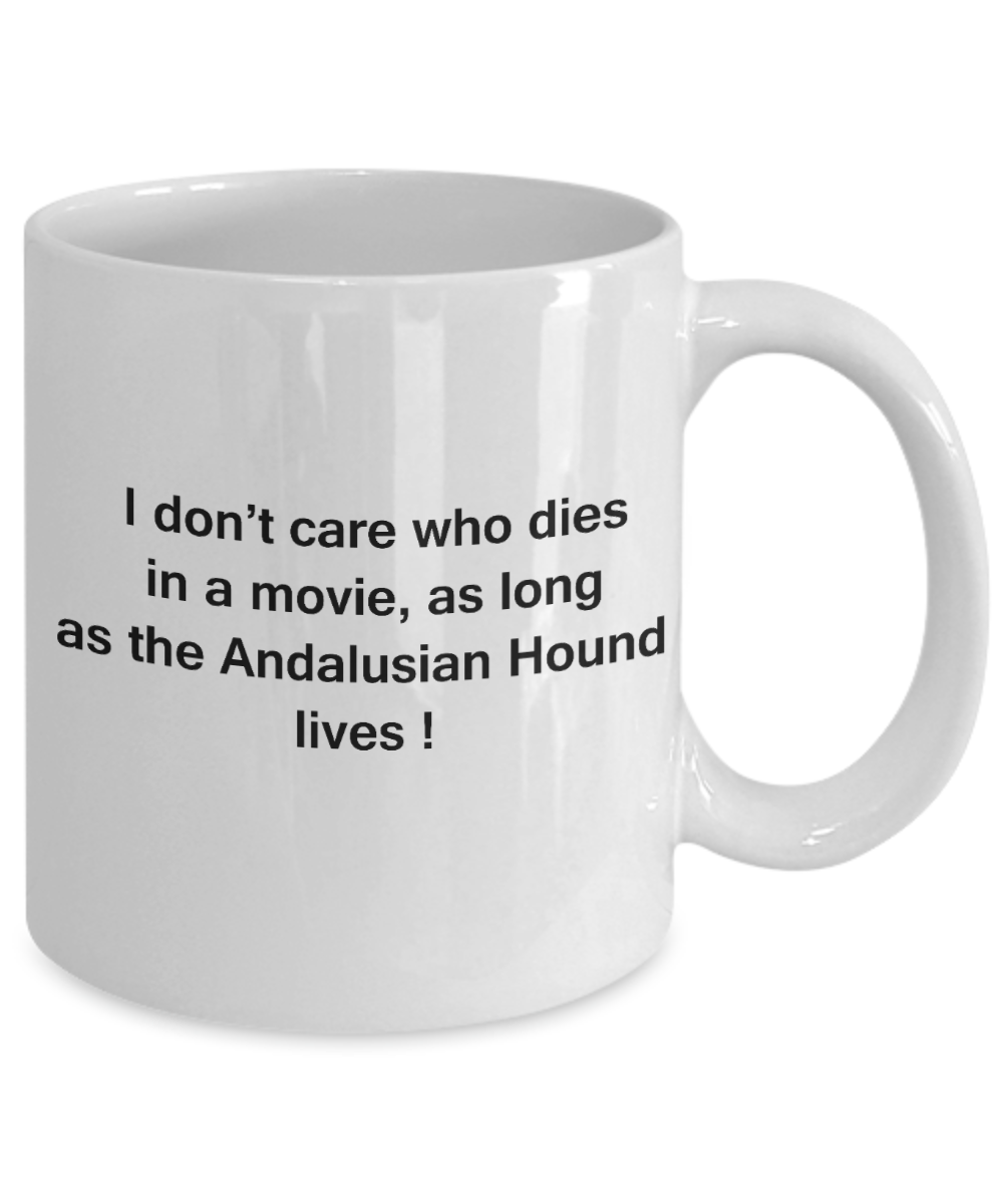 My dog is the reason i wake up early funny dog lover coffee mug - I Don't Care Who Dies, As Long As the Andalusian Hound Lives - Ceramic Fun Cute Dog Lover Mug White Coffee Cup, 11 Oz