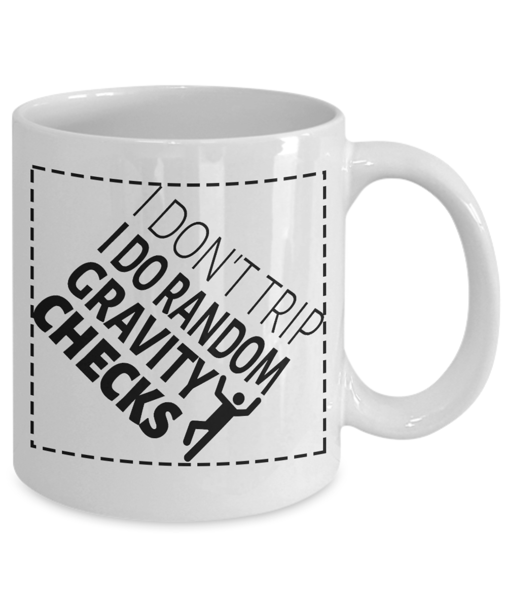 Crazy Lady Coffee Mug, I Don't Trip I Do Random Gravity Checks-White Porcelain Coffee Mug 11 oz For Daughter,Teen,Women, Girlfriend