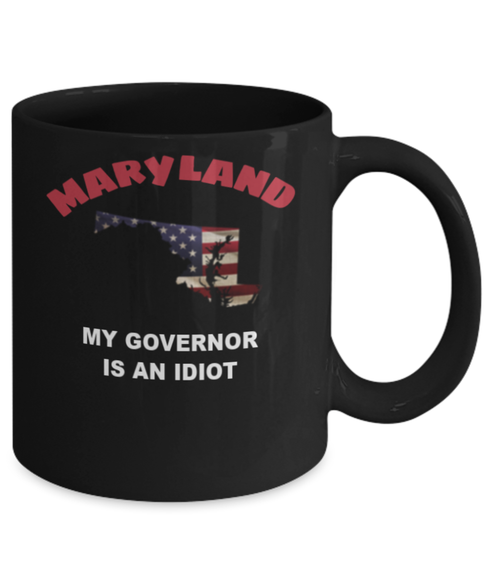 Maryland My GOVERNOR Is An IDIOT Funny Political Coffee Mug,My Governor is an Idiot,My Governor Is A Liar, Not My Governor Mug 11oz